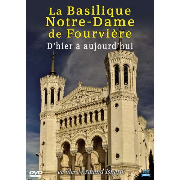 DVD - Film de Armand Isnard en DVD Basilique Notre Dame de Fourvière (La) - D'hier à aujourd'hui
