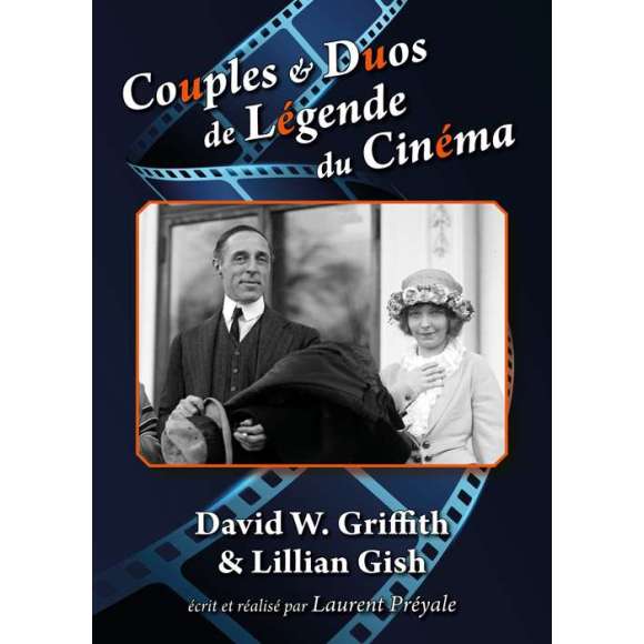 DVD - Film de Laurent Préyale en DVD Couples & Duos de Légende du Cinéma - David W. Griffith & Lillian Gish