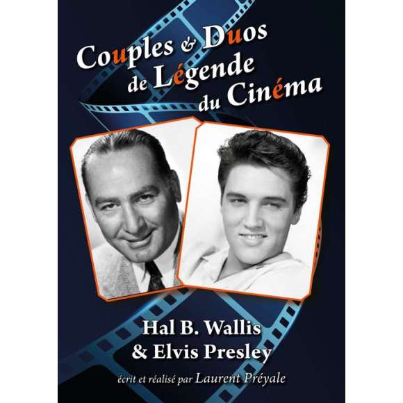 DVD - Film de Laurent Préyale en DVD Couples & Duos de Légende du Cinéma - Hal B. Wallis & Elvis Presley