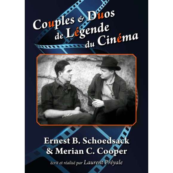 DVD - Film de Laurent Préyale en DVD Couples & Duos de Légende du Cinéma - Ernest B. Schoedsack & Merian C. Cooper