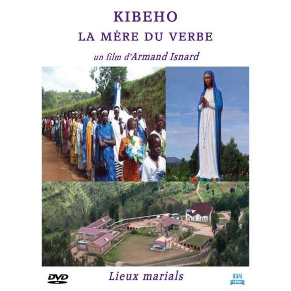 DVD - Film de Armand Isnard en DVD Kibeho : La Mère du Verbe - Collection "Lieux marials"