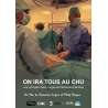 DVD - Film de Sandrine Lopez, Philip Dupuis en DVD On ira tous au CHU - Une plongée dans l'urgence médicale ordinaire