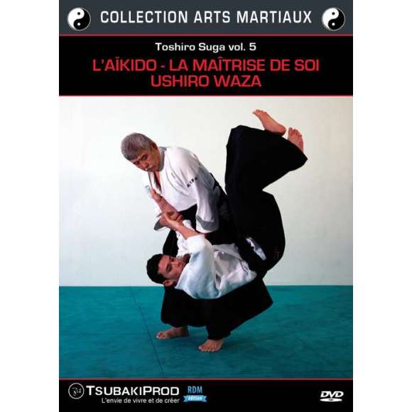DVD - Film de  en DVD Toshiro Suga vol. 5 : l'Aïkido - la maîtrise de soi - Ushiro Waza - Collection arts martiaux