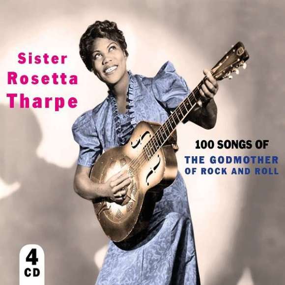 Tharpe, Sister Rosetta, 100 songs of the Godmother of rock and roll, Variétés internationales, Blues, Gospel & negro...