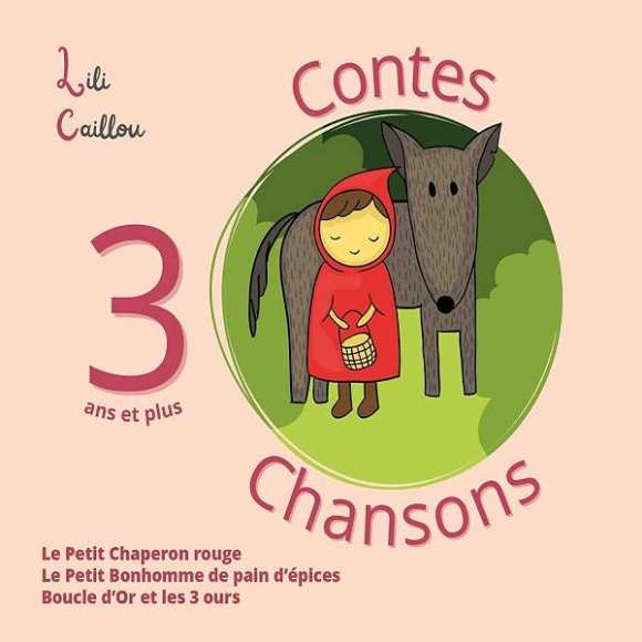 Caillou, Lili, 3 contes & 3 chansons : Le petit chaperon rouge, Le petit bonhomme de pain d'épices, Boucle d'or et les 3...