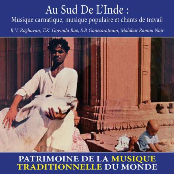 R.V. Raghavan, T.K. Govinda Rao, S.P. Ganesaratnam, Malabar Raman Nair, Au sud de l'Inde : Musique carnatique, musique...