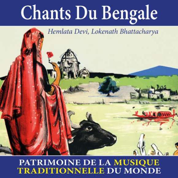Devi, Hemlata, Bhattacharya, Lokenath, Chants du Bengale - Patrimoine de la musique traditionnelle du monde, Musiques du...