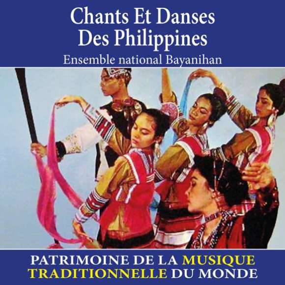 Ensemble national Bayanihan, Chants et danses des Philippines - Patrimoine de la musique traditionnelle du monde, Musiques...