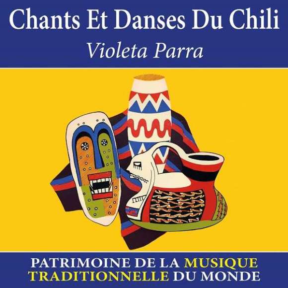 Parra, Violeta, Chants et danses du Chili : patrimoine de la musique traditionnelle du monde, Musiques du monde, Amérique...