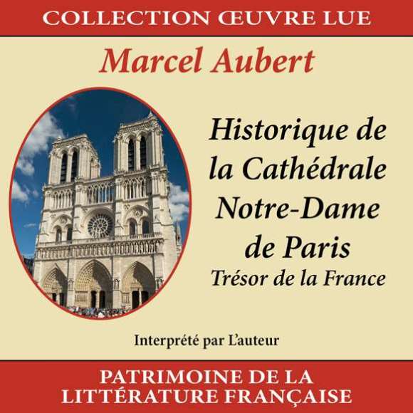 Aubert, Marcel, Collection oeuvre lue - Marcel Aubert : Historique de la Cathédrale Notre-Dame de Paris, Littérature,...
