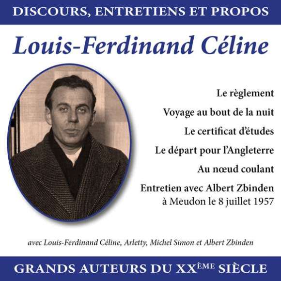 Céline, Louis-Ferdinand, Arletty, Simon, Michel, Zbinden, Albert, Discours, entretiens et propos : Louis Ferdinand...