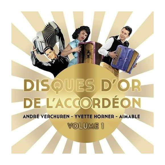 Verchuren, André, Horner, Yvette, Aimable, Disques d'or de l'accordéon - Volume 1 - André Verchuren, Yvette Horner et...