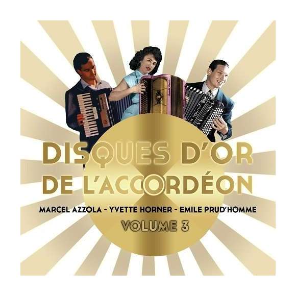 Azzola, Marcel, Horner, Yvette, Prud'Homme, Emile, Disques d'or de l'accordéon - Volume 3 - Marcel Azzola, Yvette Horner...
