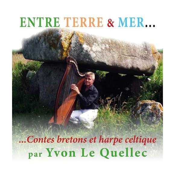 Le Quellec, Yvon, Kerebel, Katherine, Kerebel, Elisabeth, Bernad, Cristina, Entre terre & mer - Contes bretons et harpe...