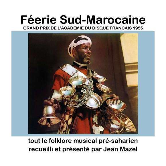 Mazel, Jean, Féerie Sud-Marocaine : tout le folklore musical pré-saharien recueilli et présenté par Jean Mazel,...