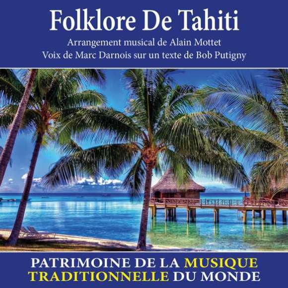 Mottet, Alain, Putigny, Bob, Folklore de Tahiti - Patrimoine de la musique traditionnelle du monde, Musiques du monde,...