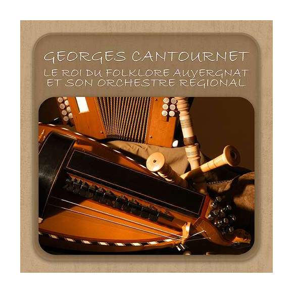 Georges Cantournet et son orchestre régional, Georges Cantournet, le roi du folklore auvergnat et son orchestre...