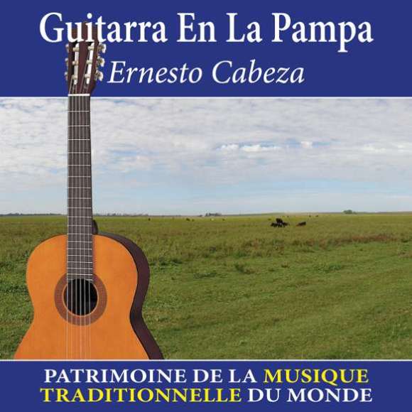 Cabeza, Ernesto, Guitarra En La Pampa - Patrimoine de la musique traditionnelle du monde, Musiques du monde, Amérique...