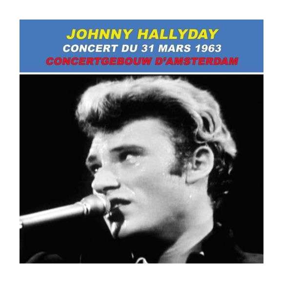 Hallyday, Johnny, Johnny Hallyday : Concert du 31 mars 1963 au Concertgebouw d'Amsterdam, Rock français, RDM-Edition,...