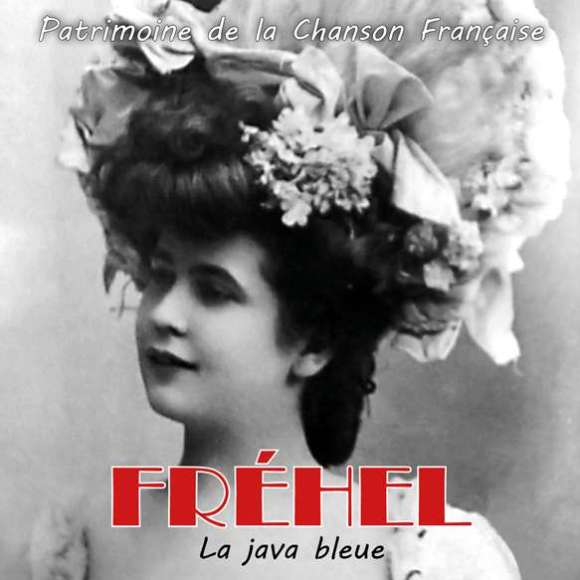 Fréhel, La java bleue (Patrimoine de la Chanson Française), Variétés françaises, Patrimoine de la chanson française,...