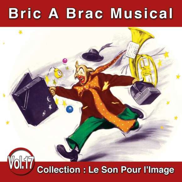 Randolph, Boots, Pollack, Mack, Jay, Jacques, Le Clown Rolph, Le Son Pour l'Image Vol. 17 : Bric à Brac Musical,...