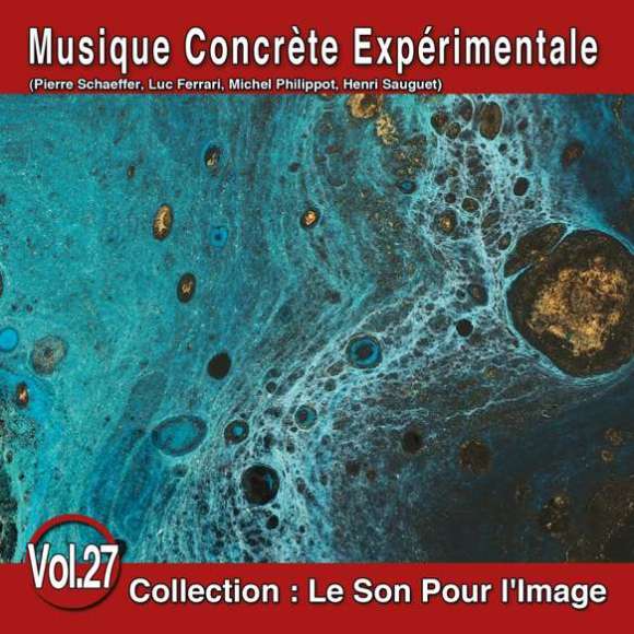 Schaeffer, Pierre, Ferrari, Luc, Philippot, Michel, Sauguet, Henri, Le Son Pour l'Image Vol. 27 : Musique Concrète...