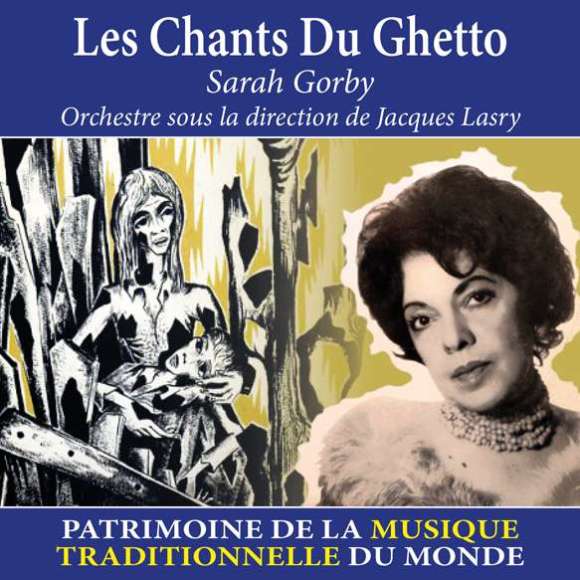 Gorby, Sarah, Les chants du Ghetto - Patrimoine de la musique traditionnelle du monde, Musiques du monde, Europe de l'Est...
