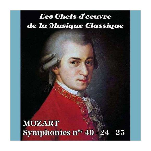 Mozart, Wolfgang Amadeus, Les chefs-d'oeuvre de la musique classique - Symphonies nos 40-24-25, Classique, RDM-Edition,...