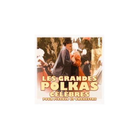 Wystraete, Bernard , Les Grandes Polkas célèbres pour piccolo et orchestre, Musiques du monde, Europe de l'Est et...
