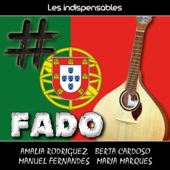 Rodriguez, Amalia, Cardoso, Berta, Marques, Maria, Fernandes, Manuel, Les indispensables : fado, Musiques du monde, Europe...