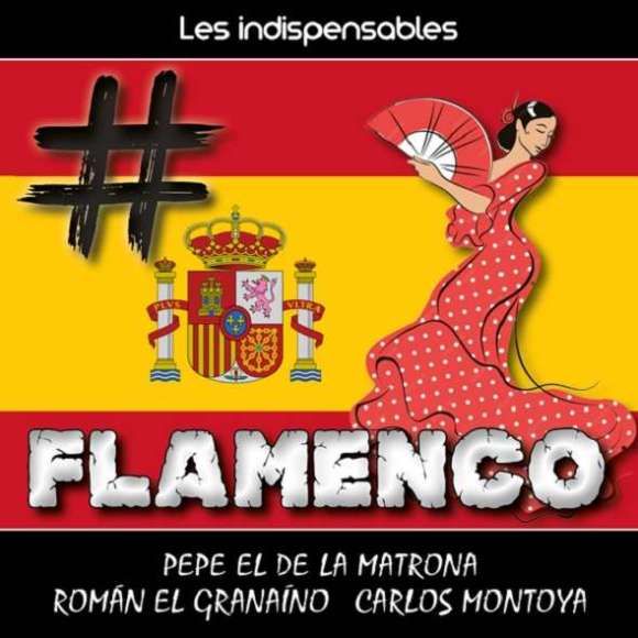 El de La Matrona, Pepe, El Granaíno, Roman, Montoya, Carlos, Les indispensables : flamenco, Musiques du monde, Flamenco,...