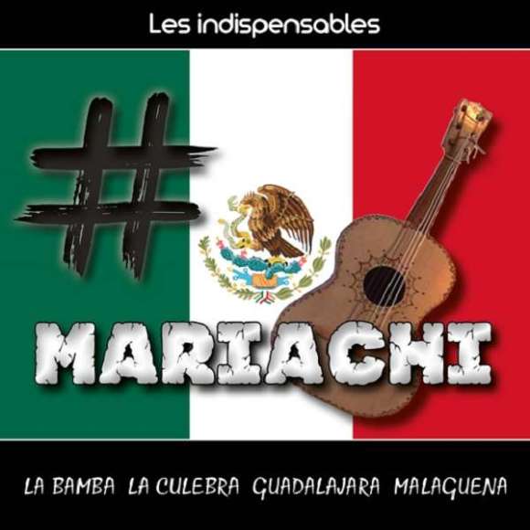 Orchestre Mariachi Nacional, Les indispensables : mariachi, Musiques du monde, Amérique latine, Caraïbes, RDM-Edition,...