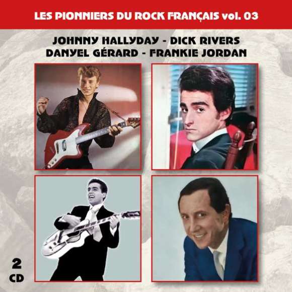 Hallyday, Johnny, Rivers, Dick, Gérard, Danyel, Jordan, Frankie, Vartan, Sylvie, Les pionniers du Rock Français vol. 03...