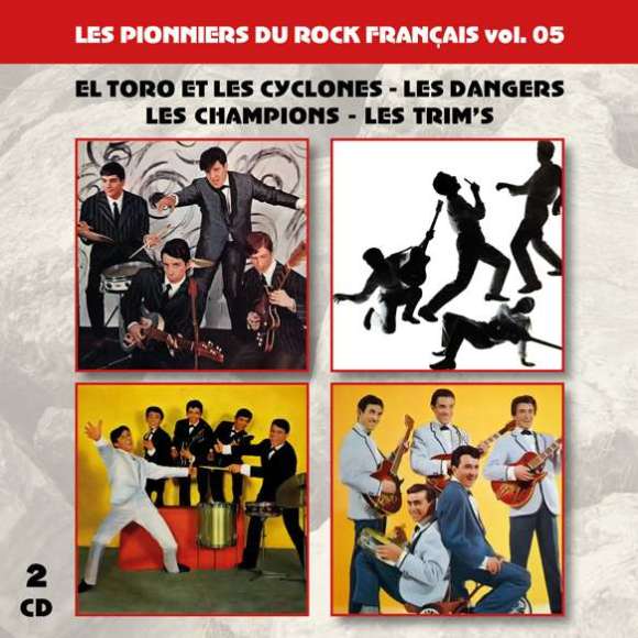 Dutronc, Jacques, Les pionniers du Rock Français vol. 05 : El Toro et les cyclones - Les Dangers - Les Champions - Les...