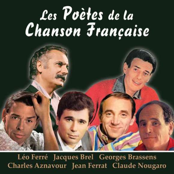 Ferré, Léo, Brel, Jacques, Brassens, Georges, Aznavour, Charles, Ferrat, Jean, Nougaro, Claude, Les poètes de la...