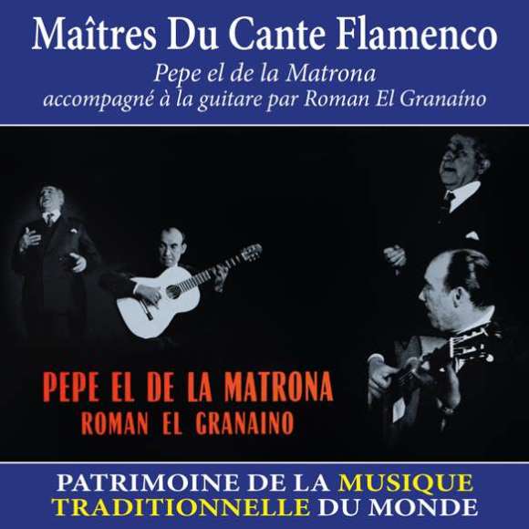 el de La Matrona, Pepe, El Granaíno, Roman, Maîtres du Cante Flamenco - Patrimoine de la musique traditionnelle du...