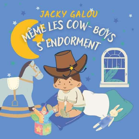 Galou, Jacky, Girault, François, Klein, Patrick, Woltz, André, Smith, Willy, Même les cow-boys s'endorment, Chansons &...