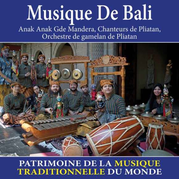 Chanteurs de Pliatan, Orchestre de gamelan de Pliatan, Musique de Bali - Patrimoine de la musique traditionnelle du monde,...
