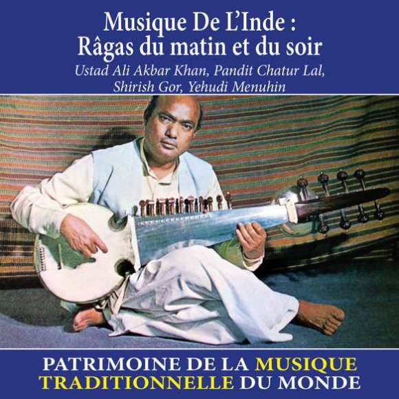Ali Akbar Khan, Ustad, Chatur Lal, Pandit, Gor, Shirish, Menuhin, Yehudi, Musique de l'Inde : Râgas du matin et du soir -...
