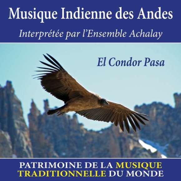 Ensemble Achalay, Musique indienne des Andes - Patrimoine de la musique traditionnelle du monde, Musiques du monde,...