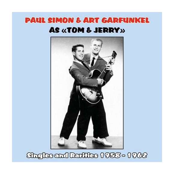 Simon & Garfunkel, Paul Simon & Art Garfunkel as Tom & Jerry : Singles and Rarities 1958 - 1962, Variétés...