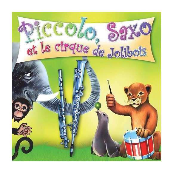 Broussolle, Jean, Piccolo, Saxo et le cirque de Jolibois, Contes musicaux, Eveil musical, Enfance, RDM-Edition, Musique