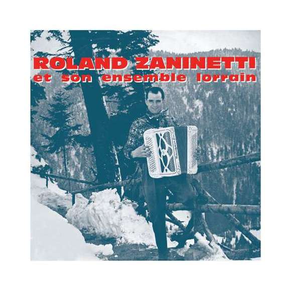 Roland Zaninetti et son ensemble lorrain, Roland Zaninetti et son ensemble lorrain, Est France, Musette, Accordéon,...