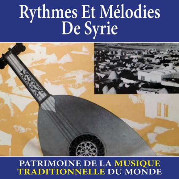 , Rythmes et mélodies de Syrie - Patrimoine de la musique traditionnelle du monde, Musiques du monde, Maghreb,...