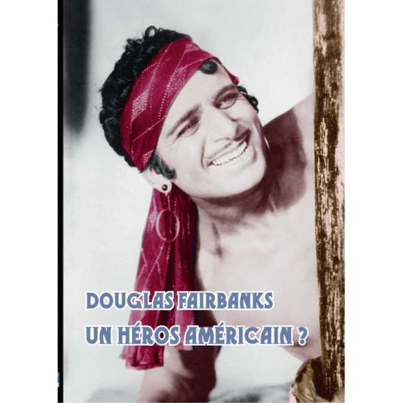 DVD - Film de Claudia Collao en DVD Douglas Fairbanks - Un héros américain ?