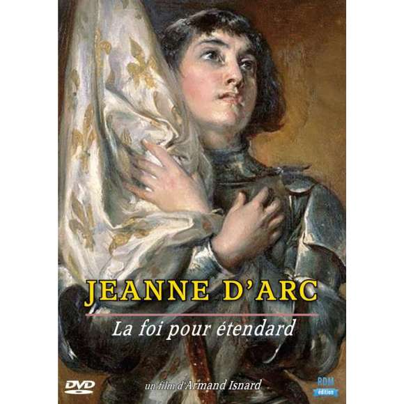 DVD - Film de Armand Isnard en DVD Jeanne d'Arc : la foi pour étendard