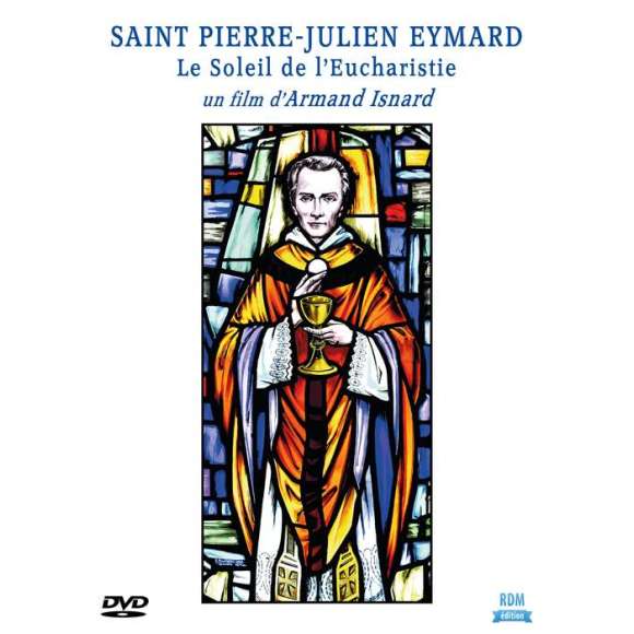 DVD - Film de Armand Isnard en DVD Saint Pierre-Julien Eymard - Le Soleil de l'Eucharistie