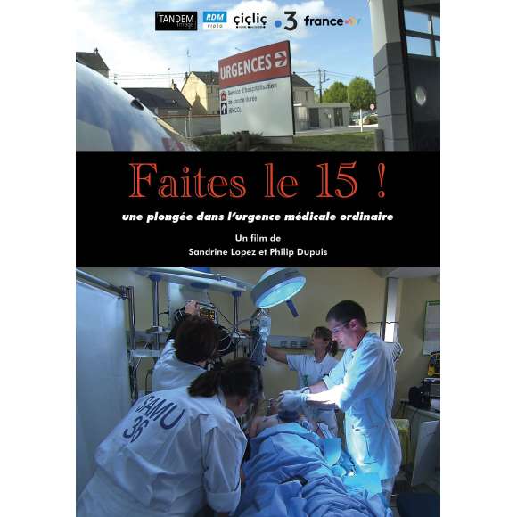 DVD - Film de Sandrine Lopez, Philip Dupuis en DVD Faites le 15 ! - Une plongée dans l'urgence médicale ordinaire