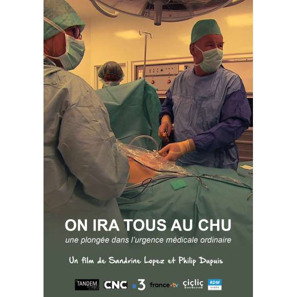DVD - Film de Sandrine Lopez, Philip Dupuis en DVD On ira tous au CHU - Une plongée dans l'urgence médicale ordinaire