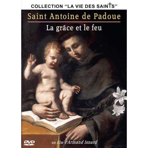 DVD - Film de Armand Isnard en DVD Saint Antoine de Padoue : la grâce et le feu - Collection "La vie des Saints"